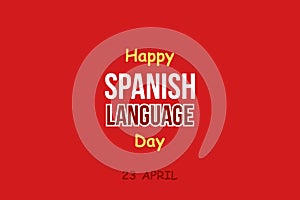 Happy Spanish language day. 23 April. Spanish language day typography Poster, banner, and t-shirt design.Â 